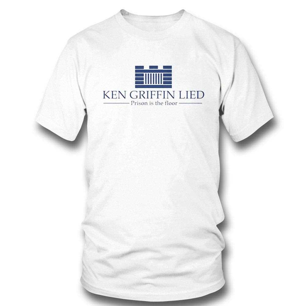 Ken Griffin Lied Prison Is The Floor Shirt