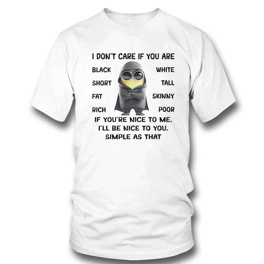 Minions I Dont Care If You Are Black White Short Tall Shirt Minions I Dont Care If You Are Black White Short Tall Shirt