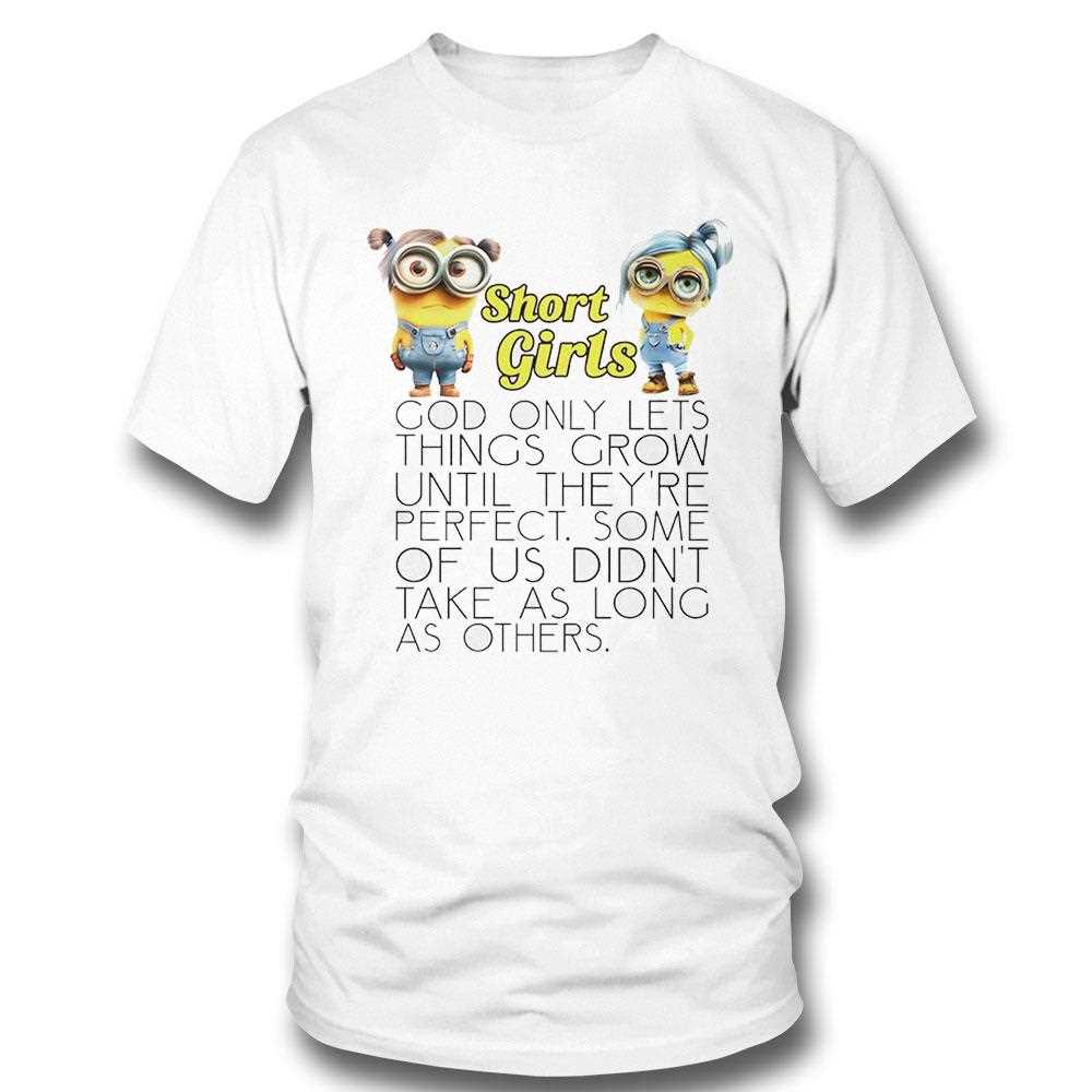 Minions Short Girls God Only Lets Things Grow Until Theyre Perfect Shirt