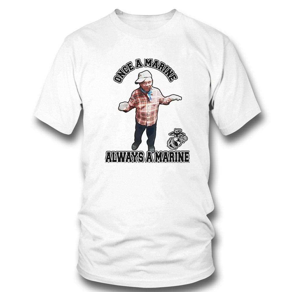 Once A Marine Always A Marine Shirt Once A Marine Always A Marine Shirt