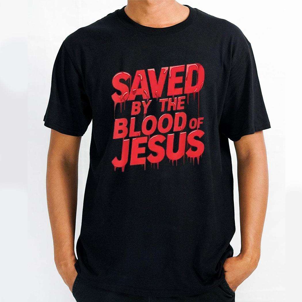 Saved By The Blood Of Jesus Shirt
