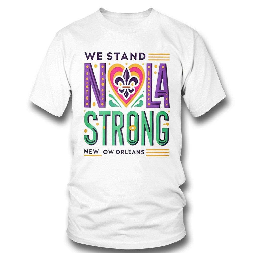 We Stand Nola Strong New Orleans Shirt