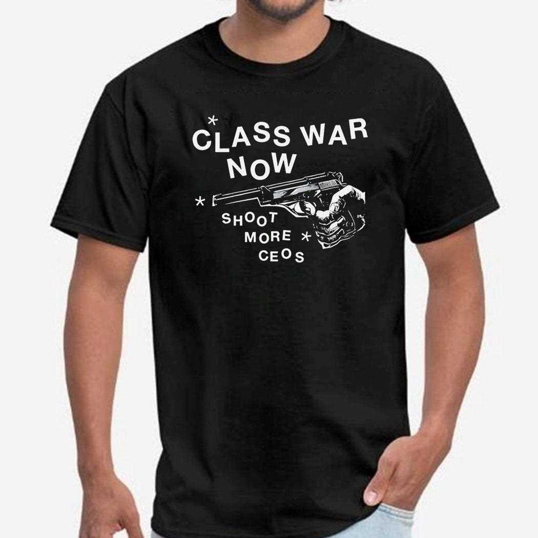 Class War Now Shoot More Ceos Shirt