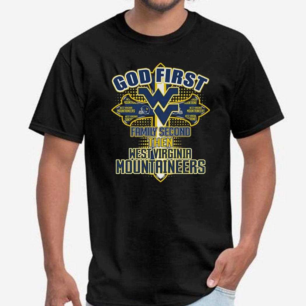 God First Familu Second Then West Virginia Mountaineers Shirt