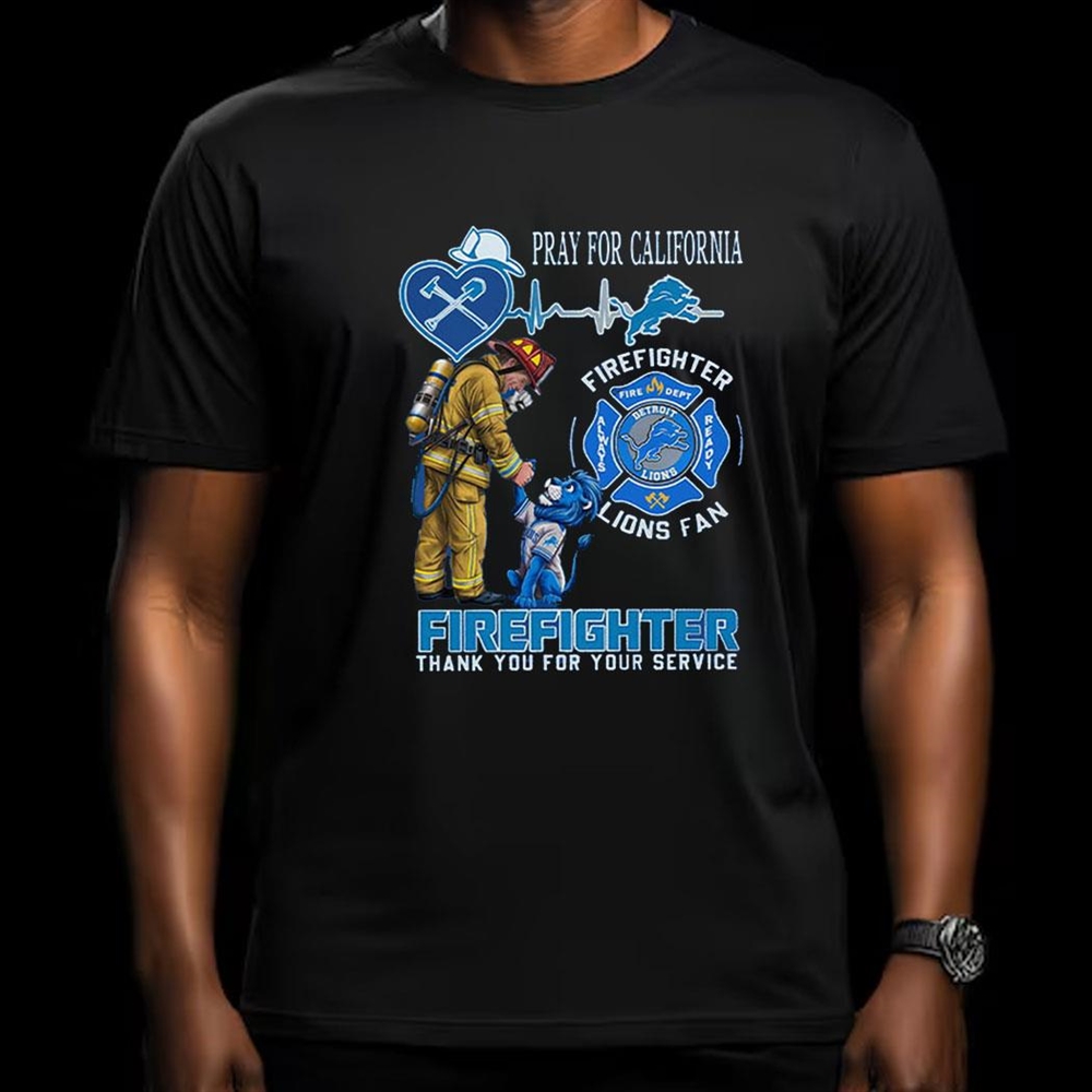 Lions Pray For California Firefighter Thank You For Your Service Shirt