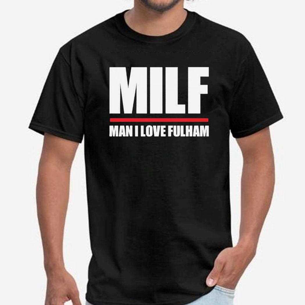 Milf Man I Love Fulham Shirt