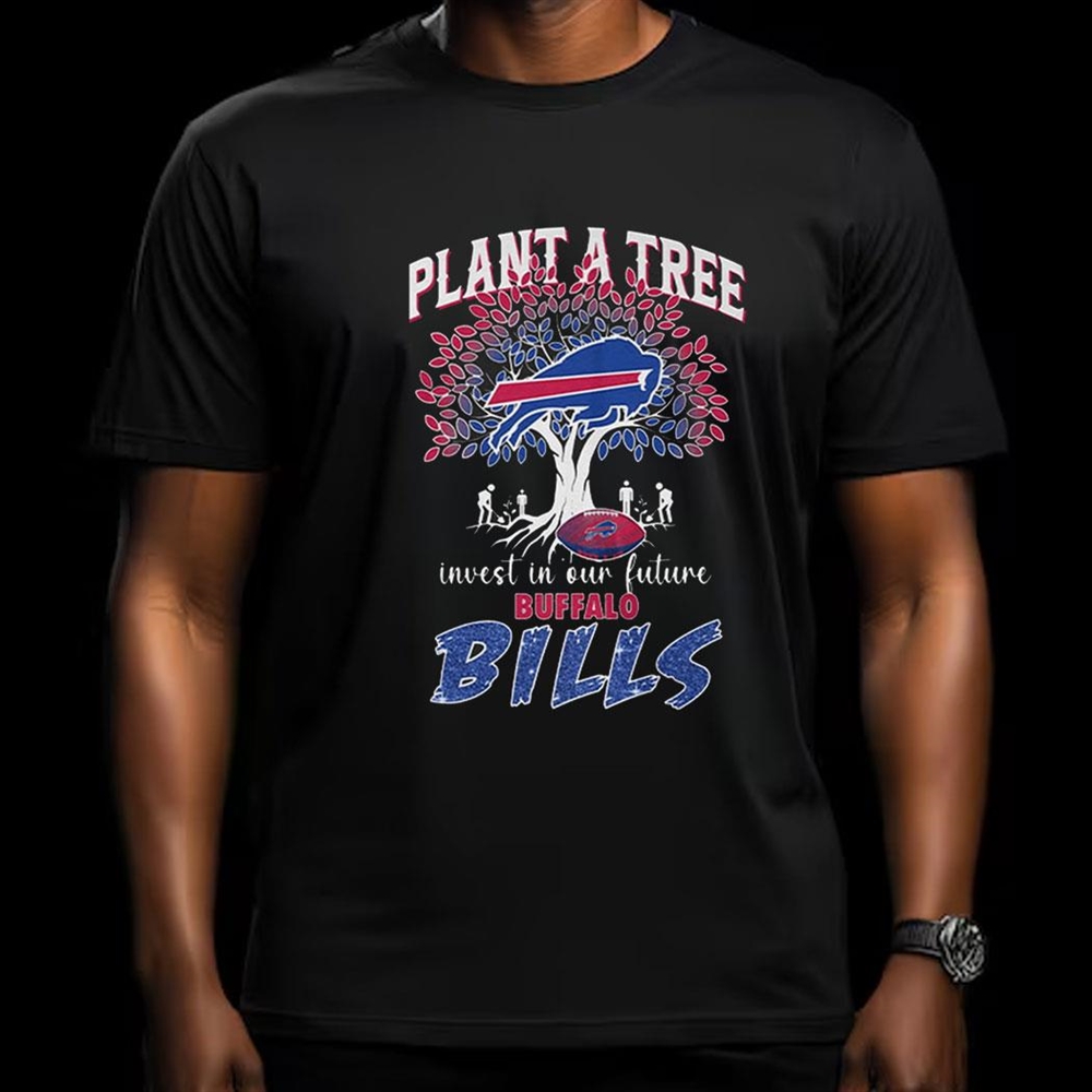 Plant A Tree Invest In Our Future Bills Shirt