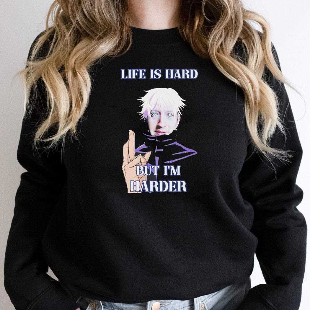 Life Is Hard But Im Harder Mark Satoru Shirt Life Is Hard But Im Harder Mark Satoru Shirt