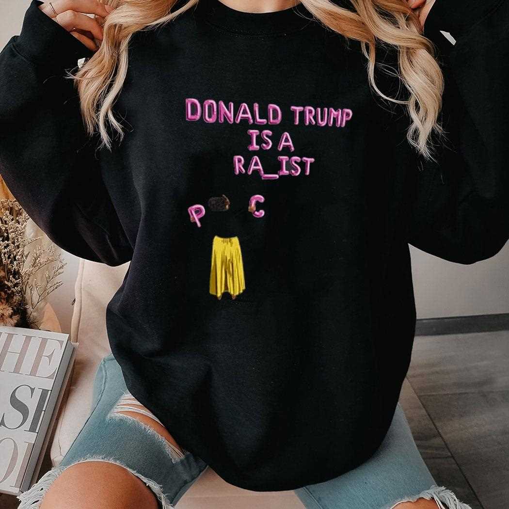 Donald Trump Is A Ra Ist Shirt