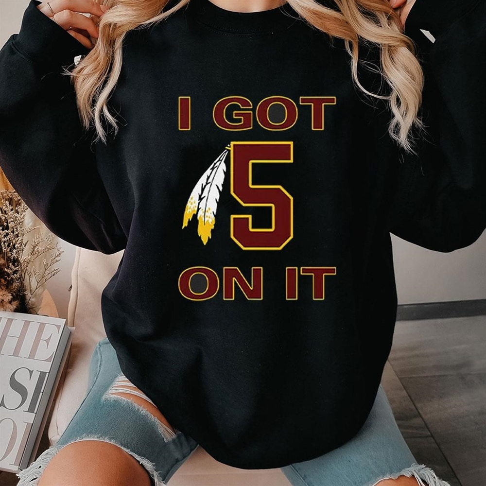 I Got 5 On It Jayden Daniels Commanders Shirt