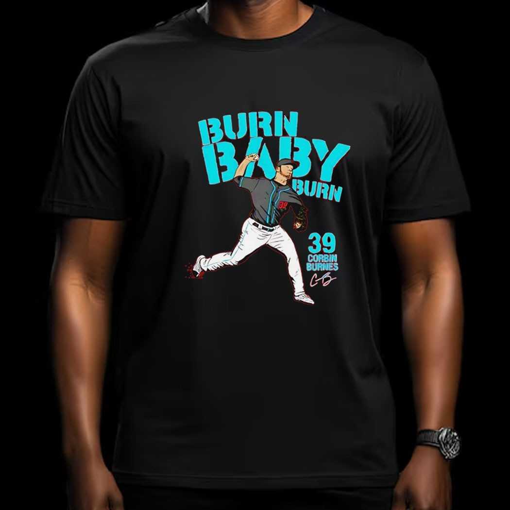 Corbin Burnes Burn Arizona Diamondbacks Burn Baby Burn Signature Shirt