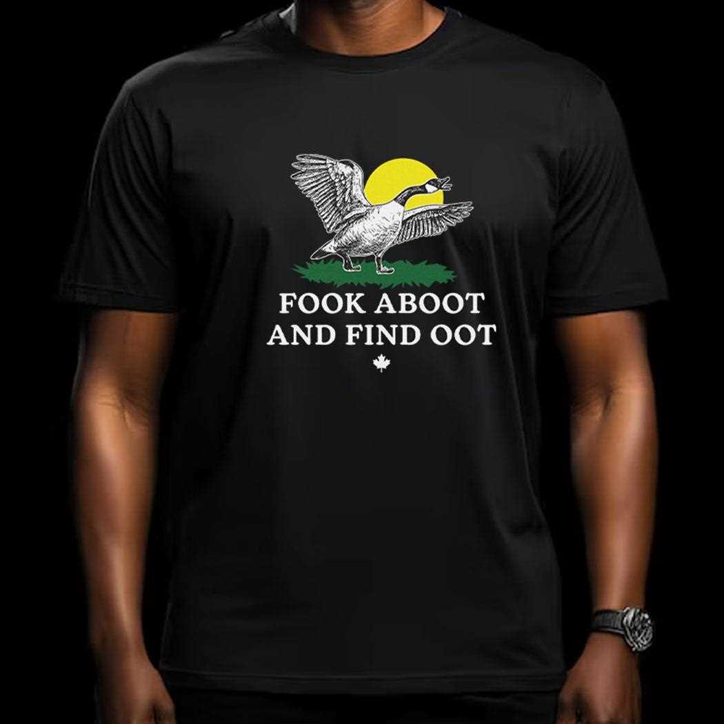 Fook Aboot And Find Oot Shirt