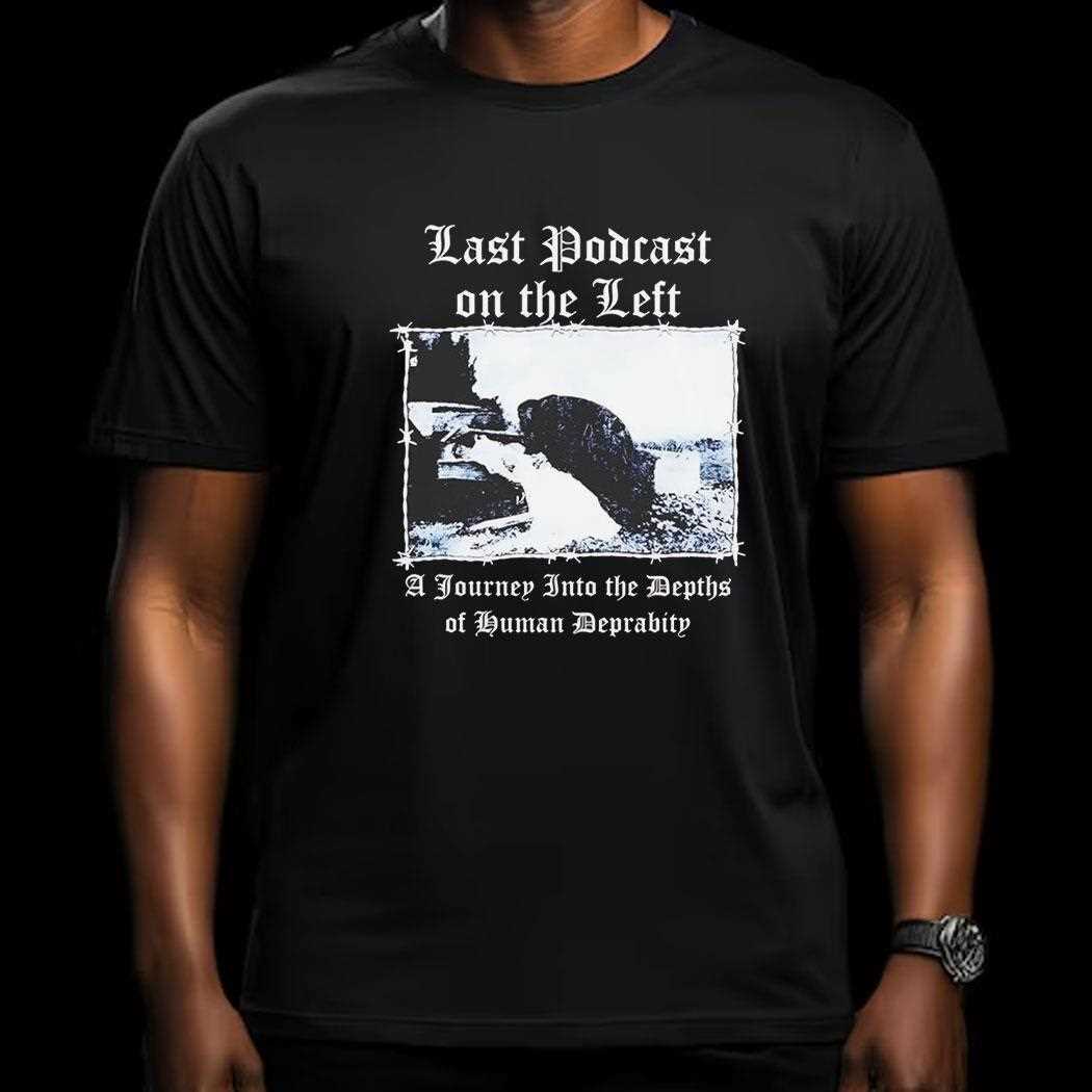 Last Podcast On The Left A Journey Into The Depths Of Human Depravity Shirt