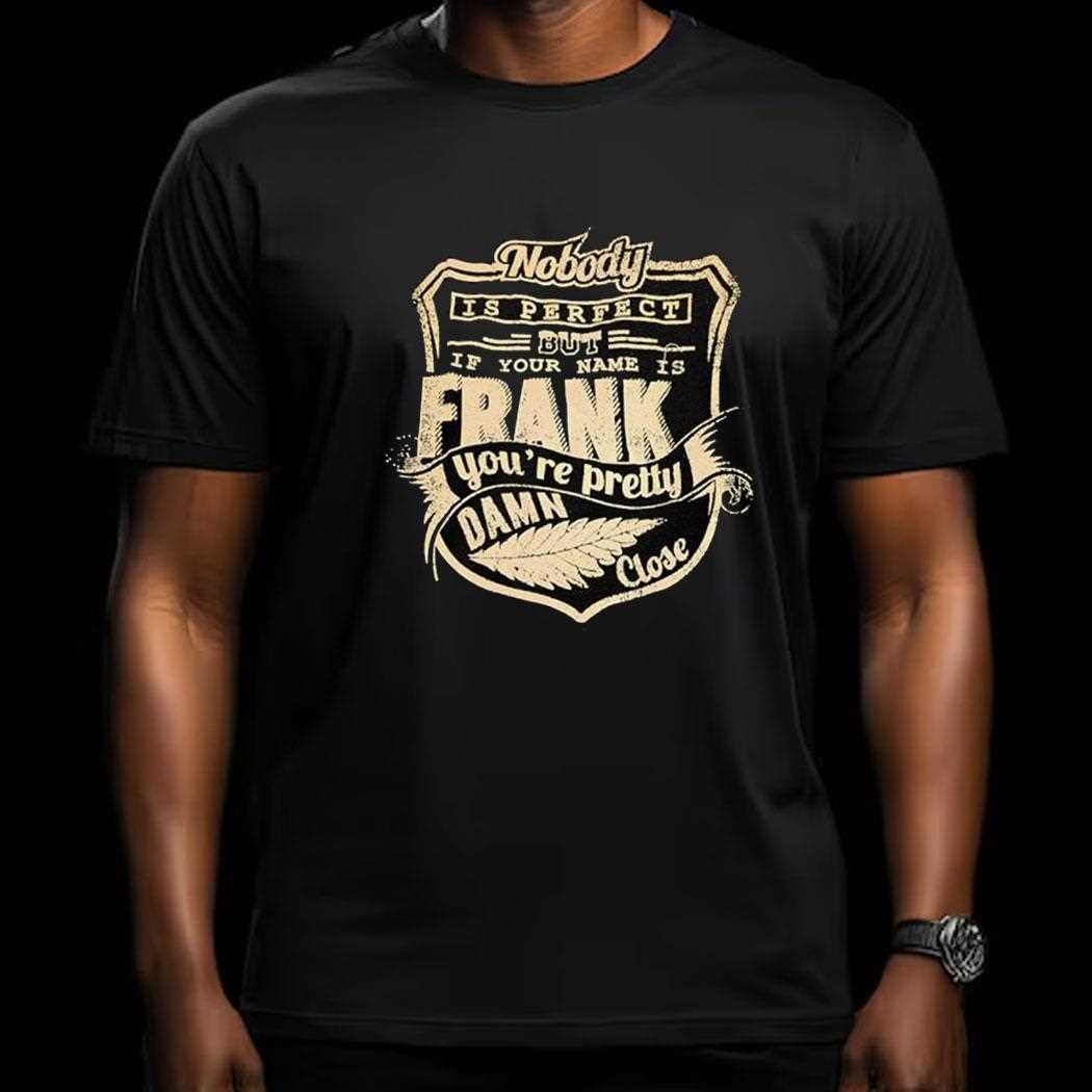 Nobody Is Perfect But If Your Name Is Frank Youre Pretty Damn Close Vintage Shirt