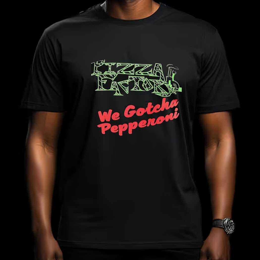 Pizza Factory We Gotcha Pepperoni Shirt Pizza Factory We Gotcha Pepperoni Shirt