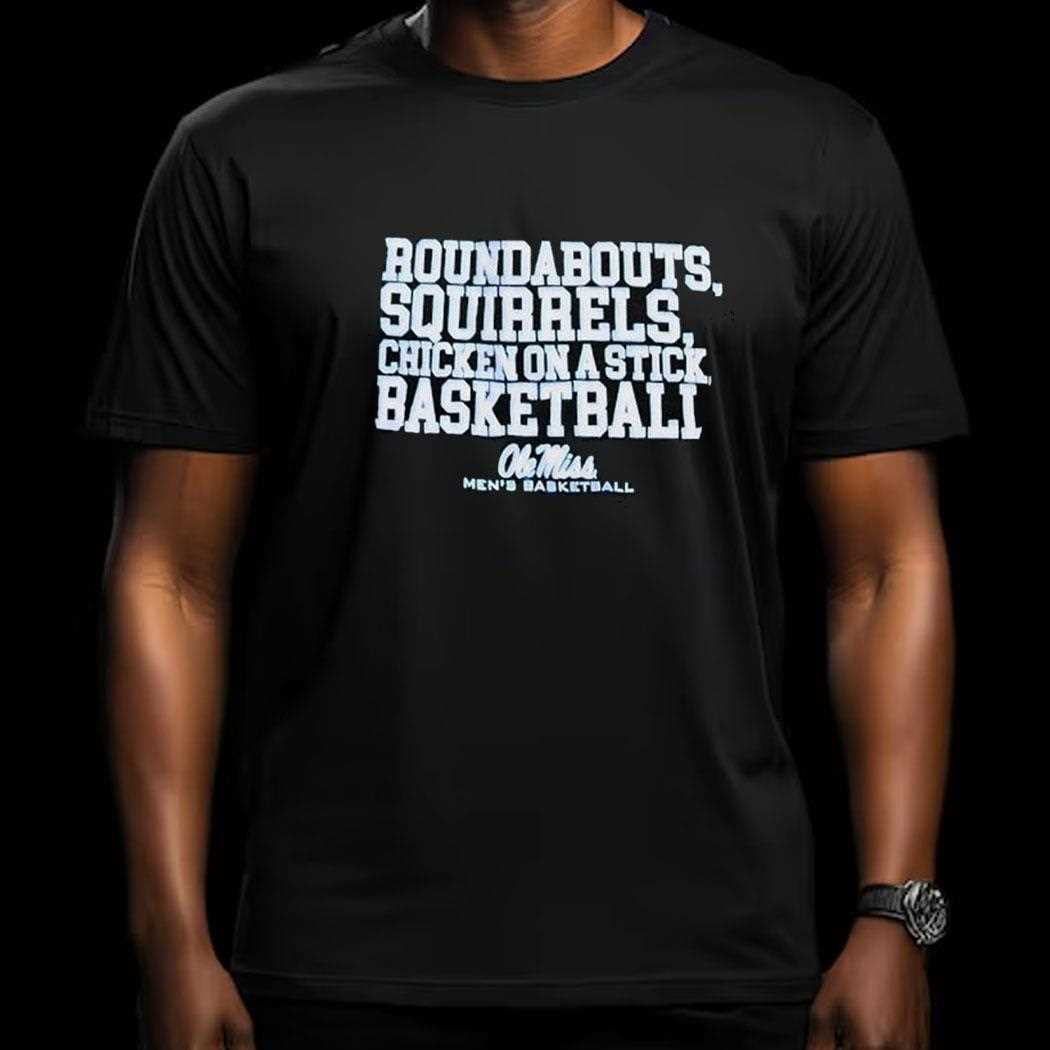 Roundabouts Squirrels Chicken On A Stick Ole Miss Basketball Shirt