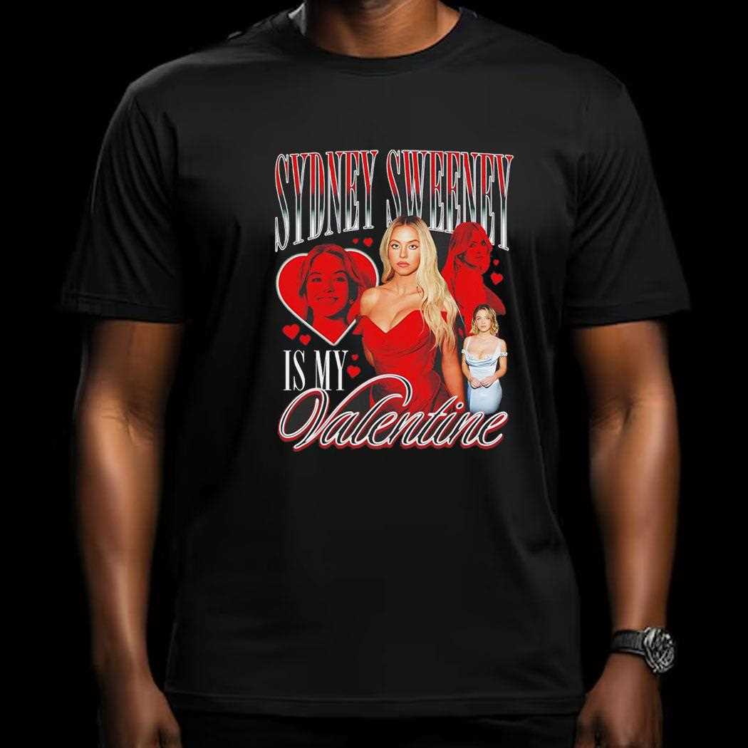 Sydney Sweeney Is My Valentine Shirt
