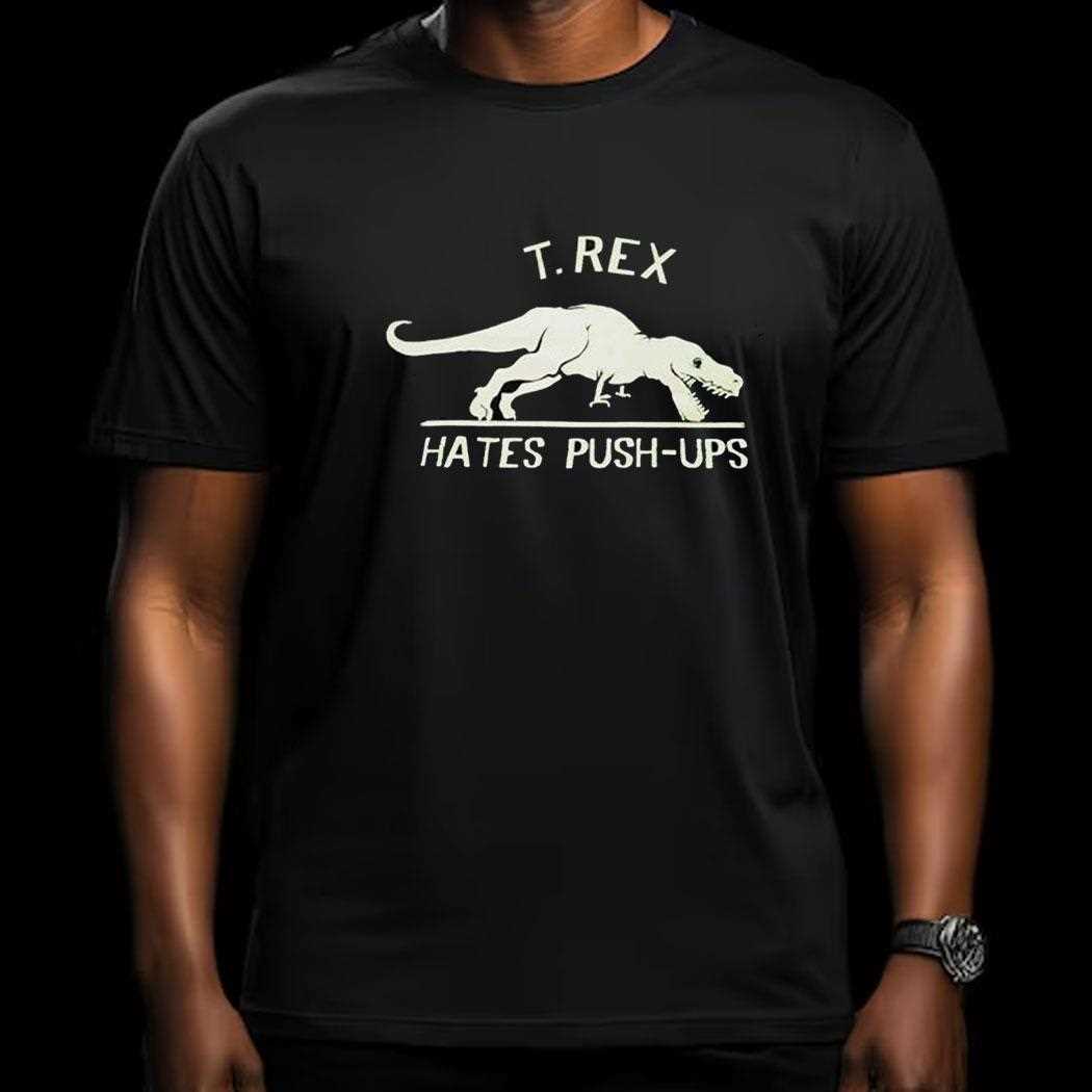 T Rex Hates Push Ups Shirt