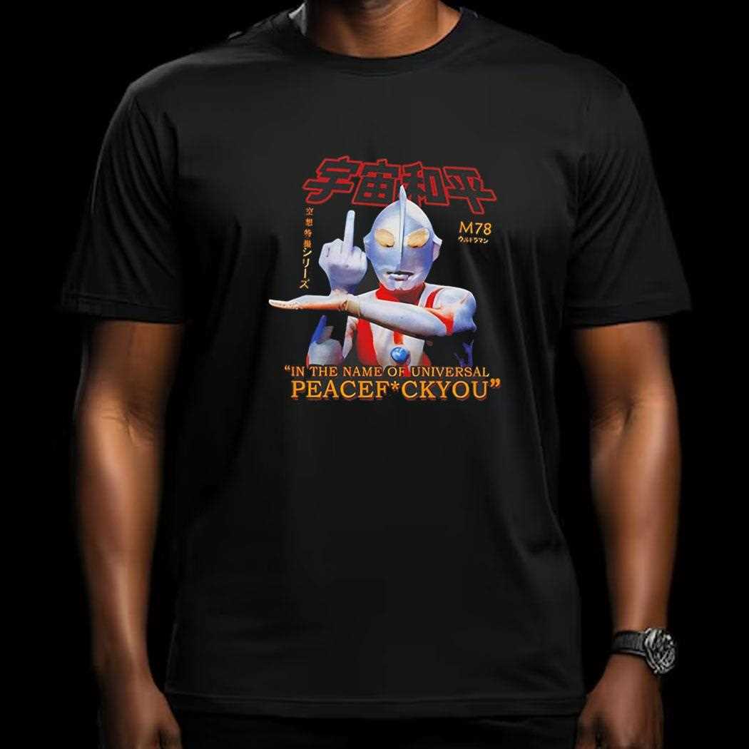 Ultraman In The Name Of Universal Peace F You Shirt