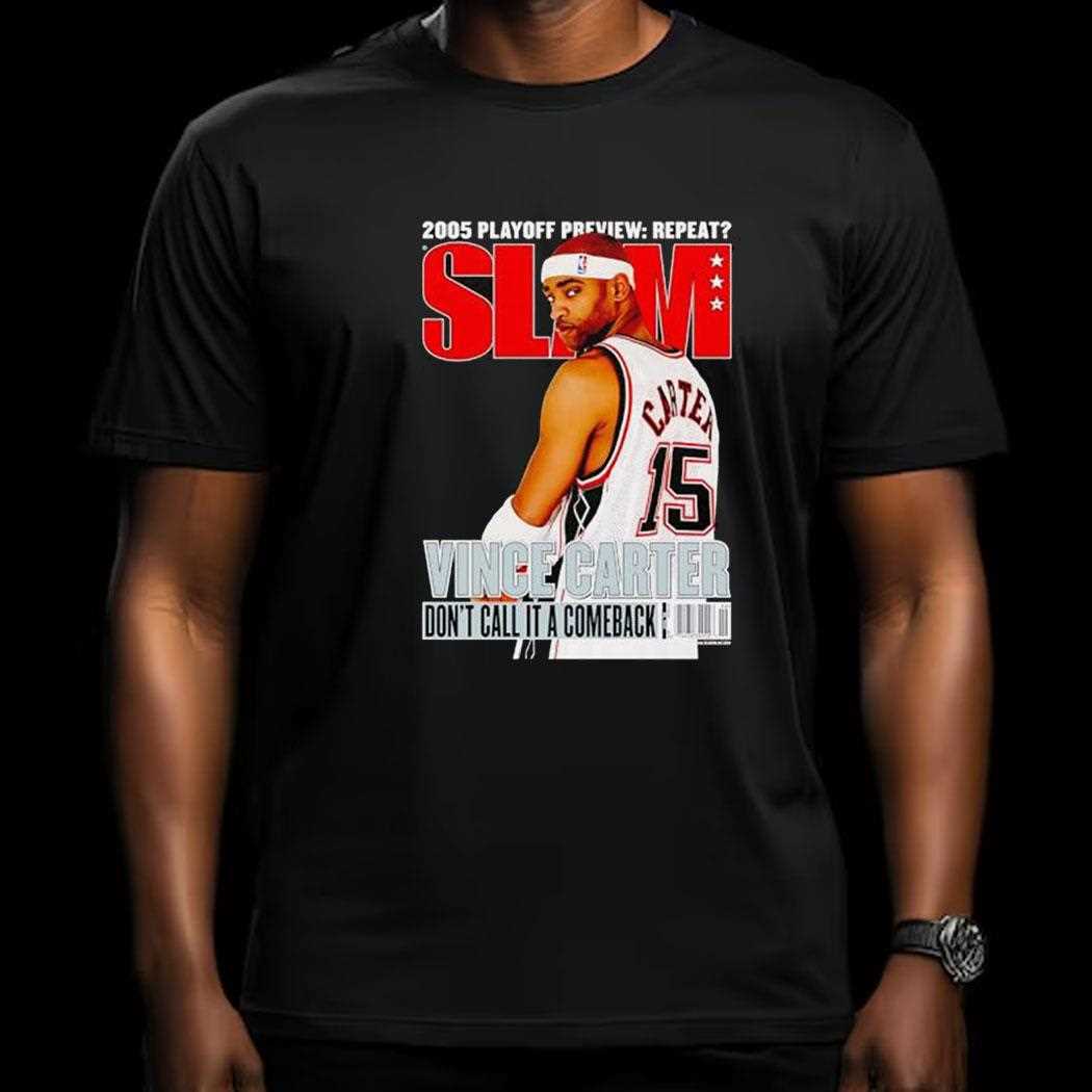Vince Carter 2005 Playoff Preview Repeat Slam Dont Call It A Comeback Shirt