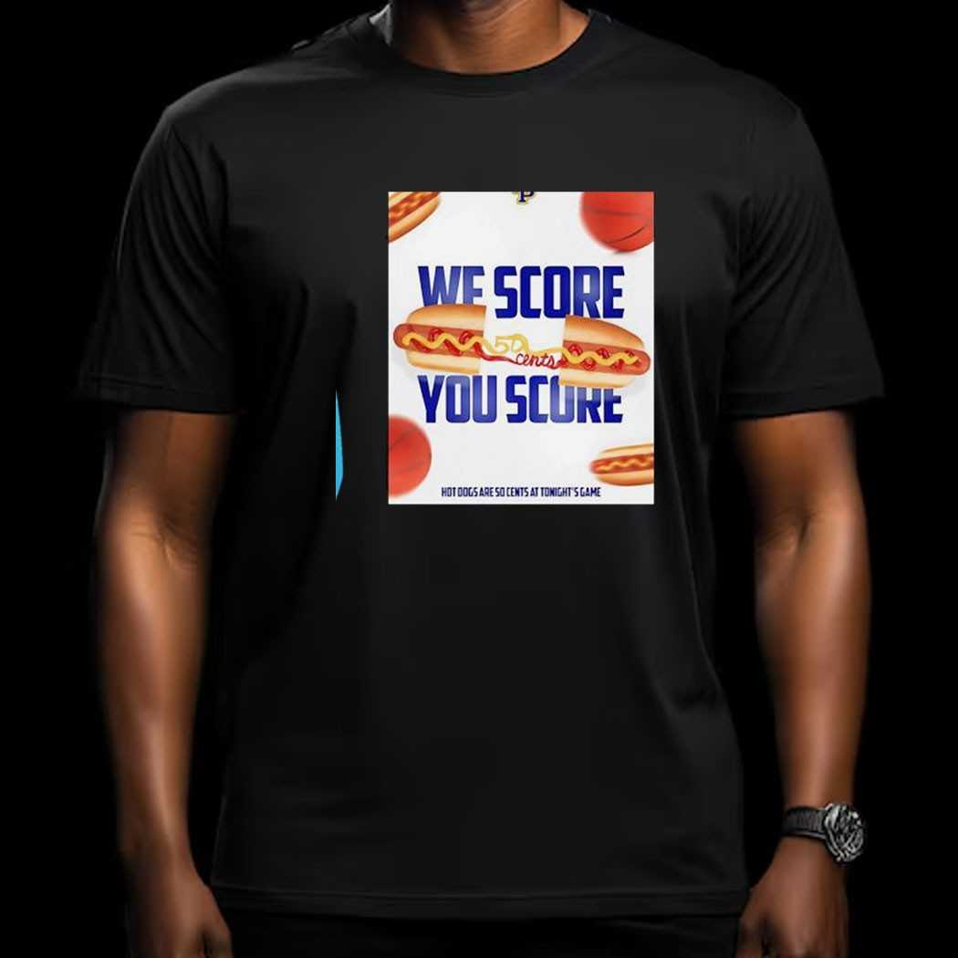 We Score You Score Hot Dogs Are So Cents At Tonights Game William Penn Statesmen Shirt
