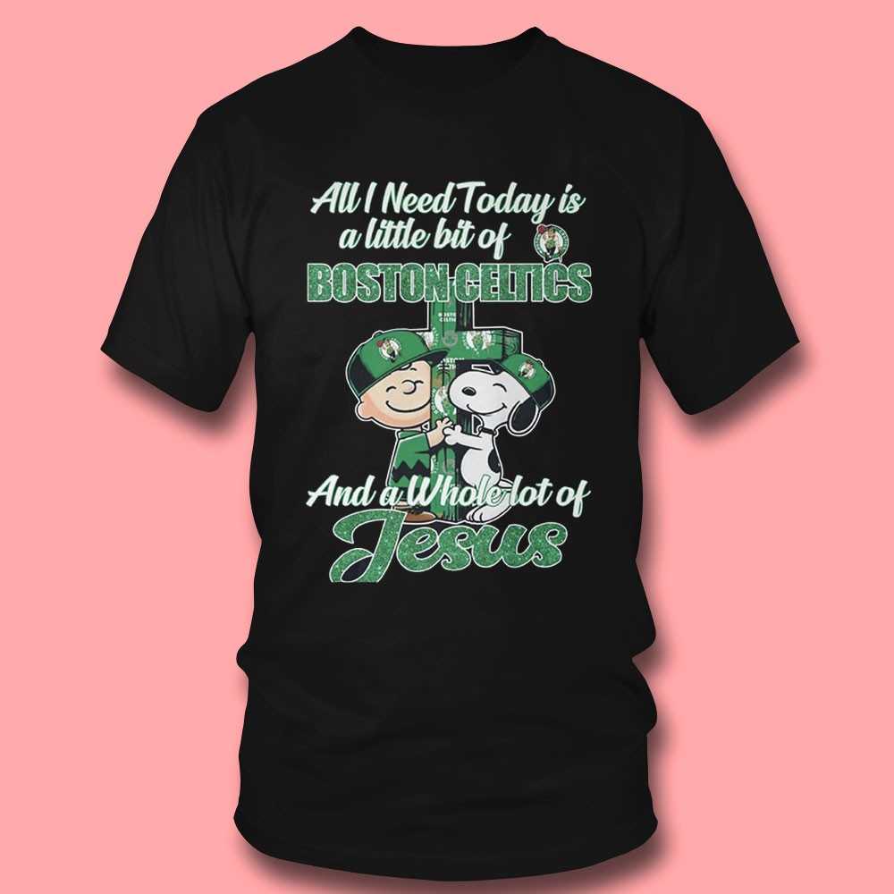 All I Need Today Is Boston Celtics And A Whole Lot Of Jesus Shirt