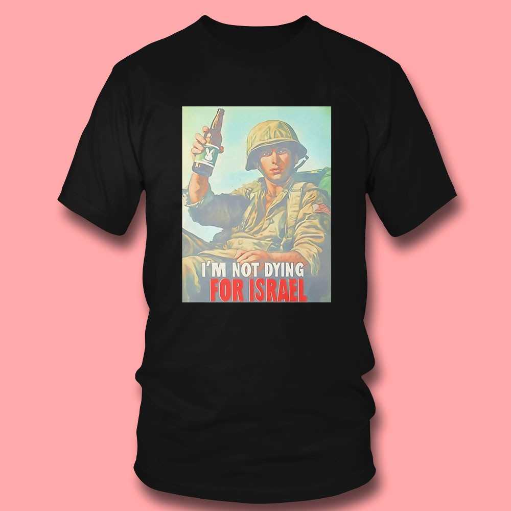 Im Not Dying For Israel Shirt