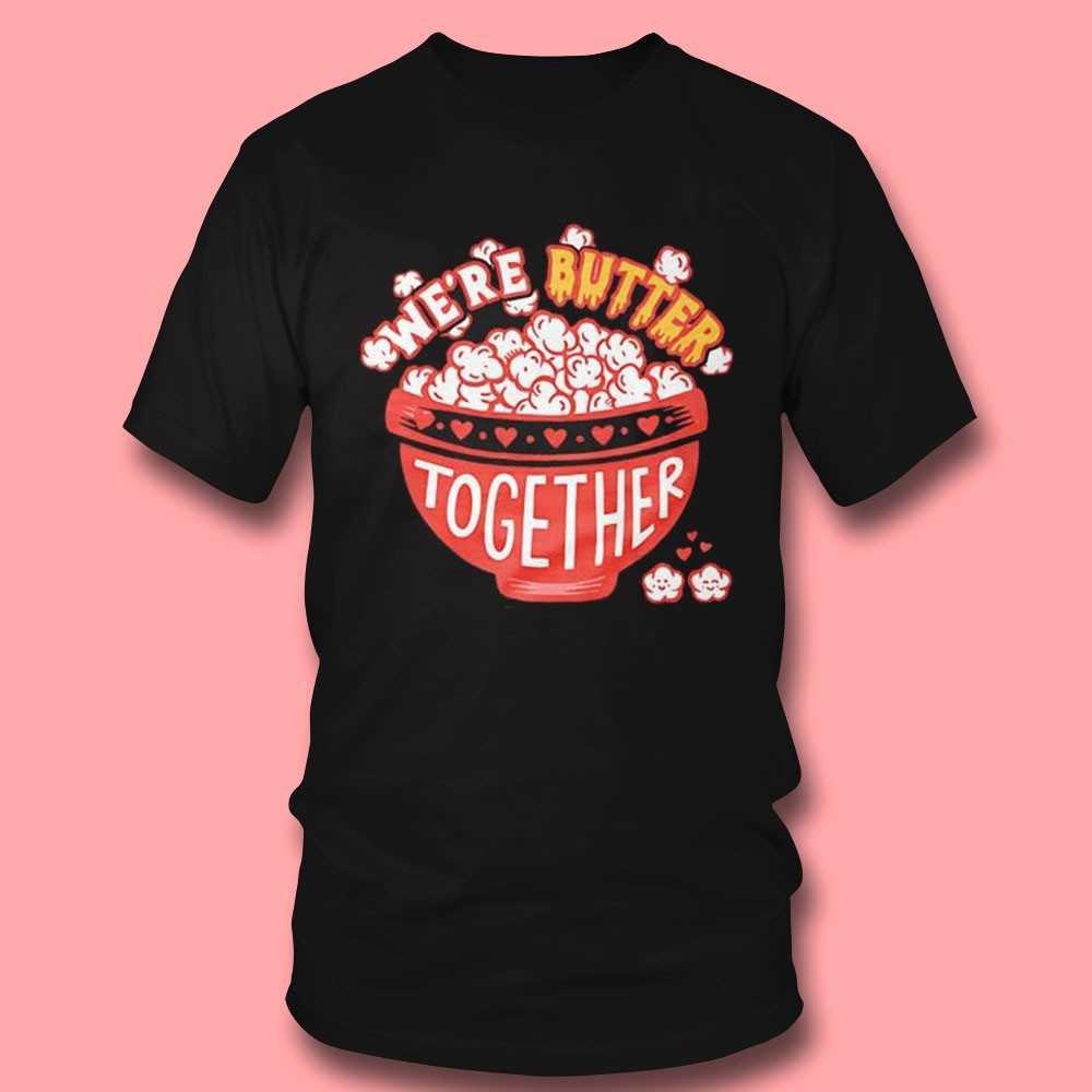 Popcorn Were Butter Together Shirt