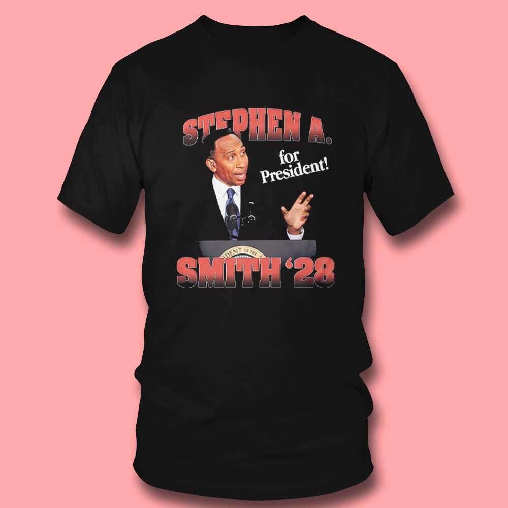 Stephen A Smith 28 For President Shirt