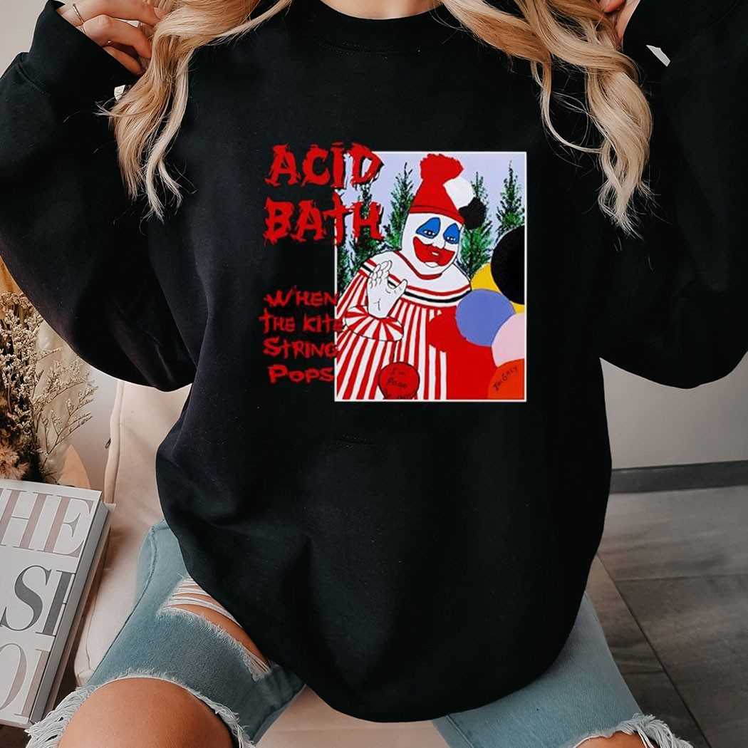 Acid Bath When The Kite String Pops Shirt Acid Bath When The Kite String Pops Shirt