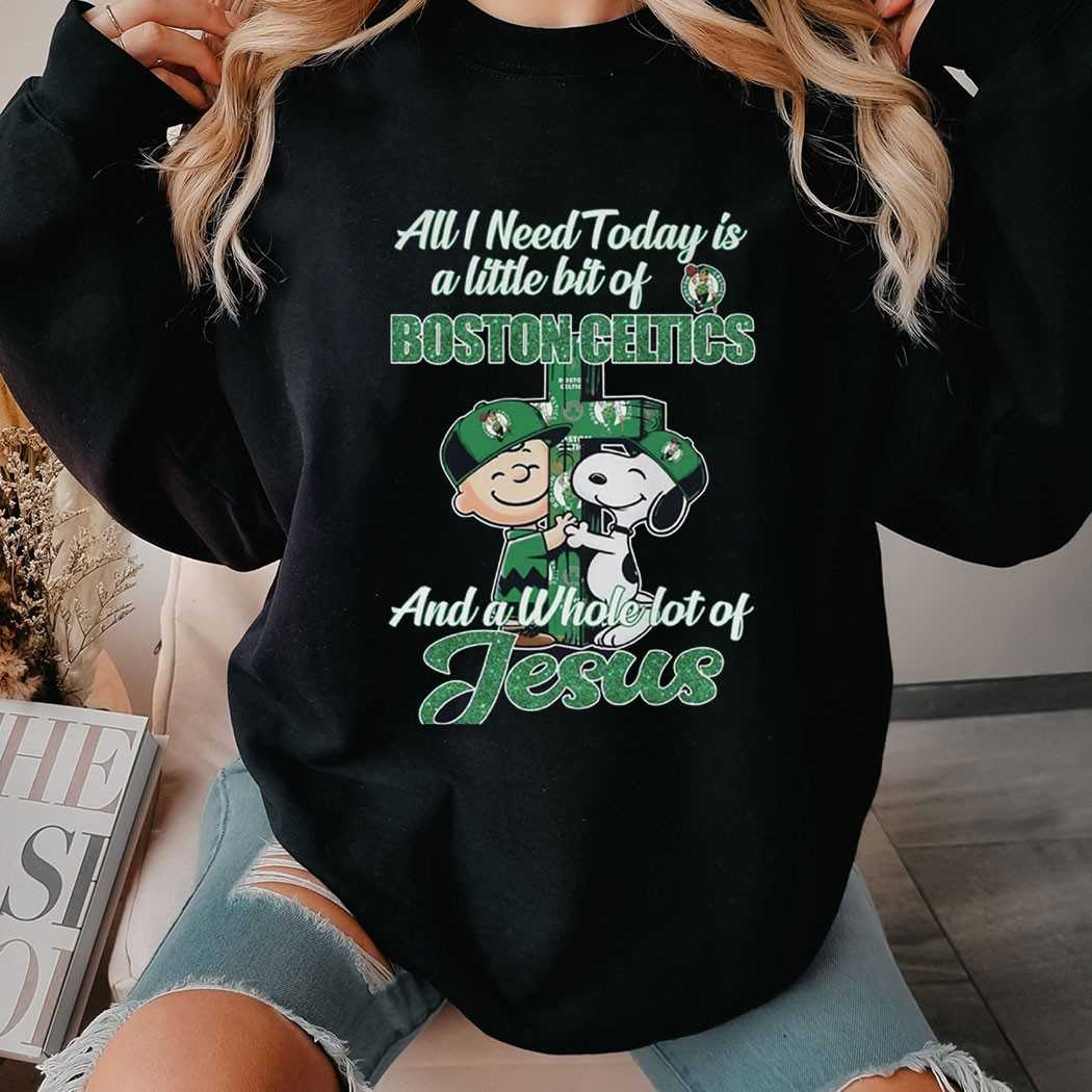 All I Need Today Is Boston Celtics And A Whole Lot Of Jesus Shirt