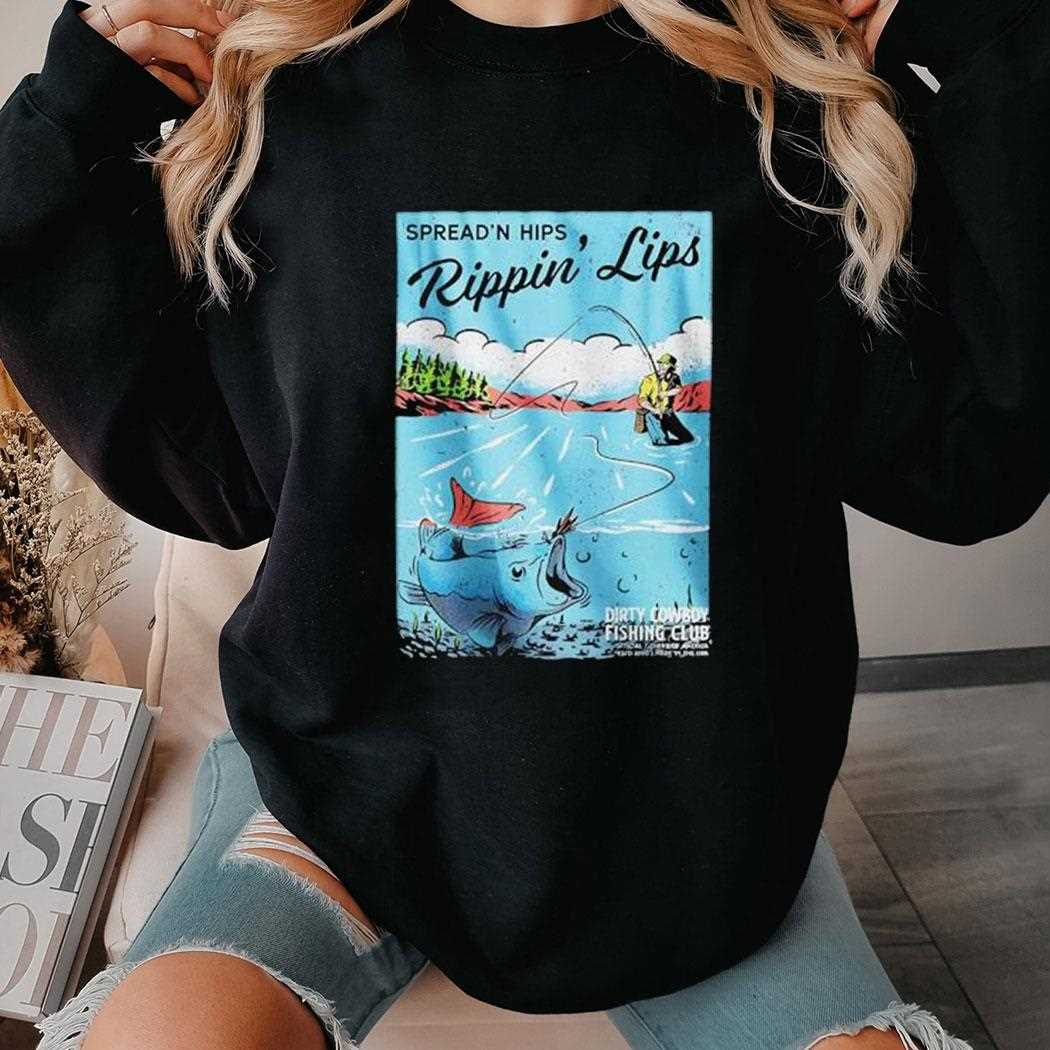 Fishing Spreadn Hips Rippin Lips Shirt