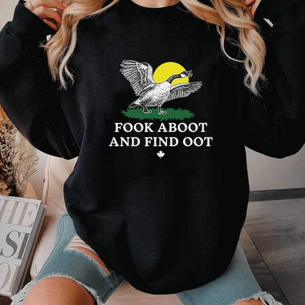 Fook Aboot And Find Oot Shirt
