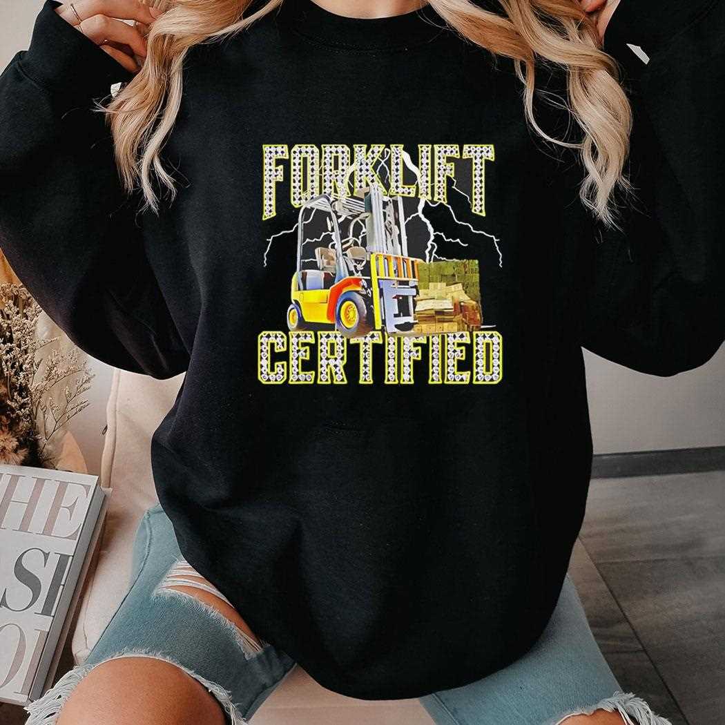 Forklift Operator Forklift Certified Shirt