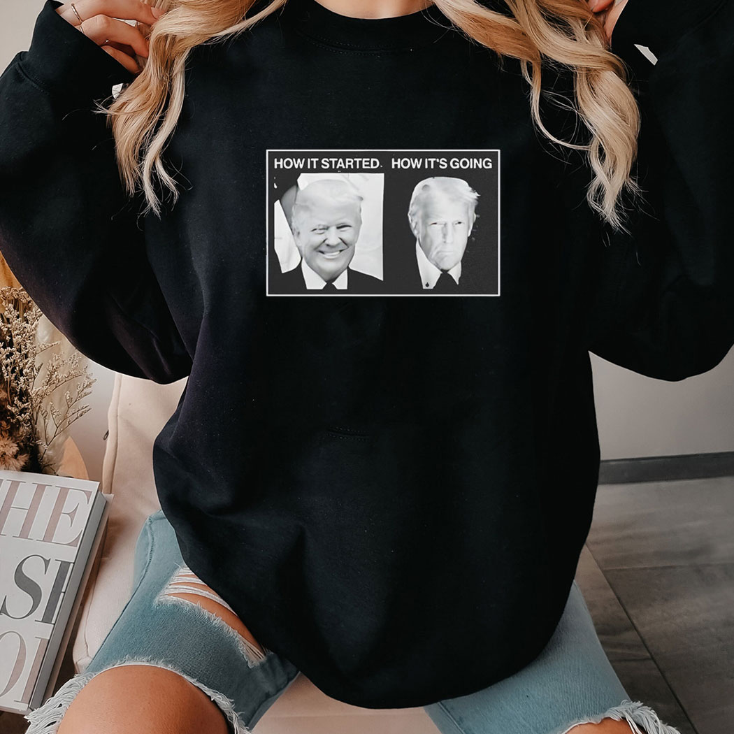 How It Started Vs How Its Going Trump Shirt