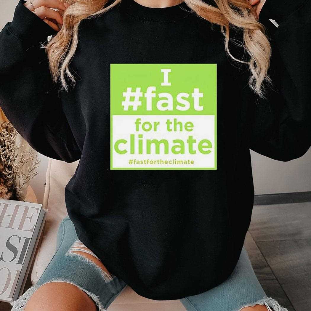 I Fast For The Climate Shirt