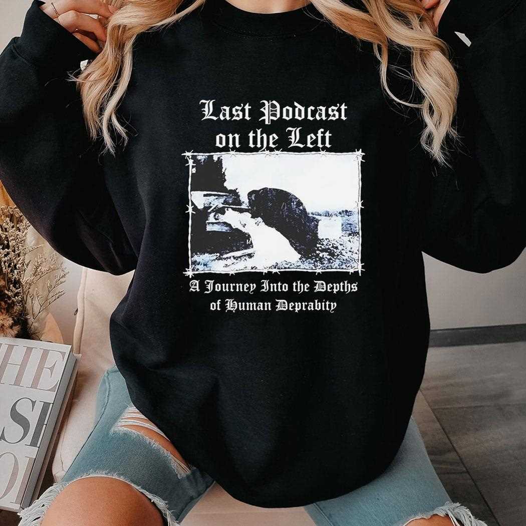 Last Podcast On The Left A Journey Into The Depths Of Human Depravity Shirt