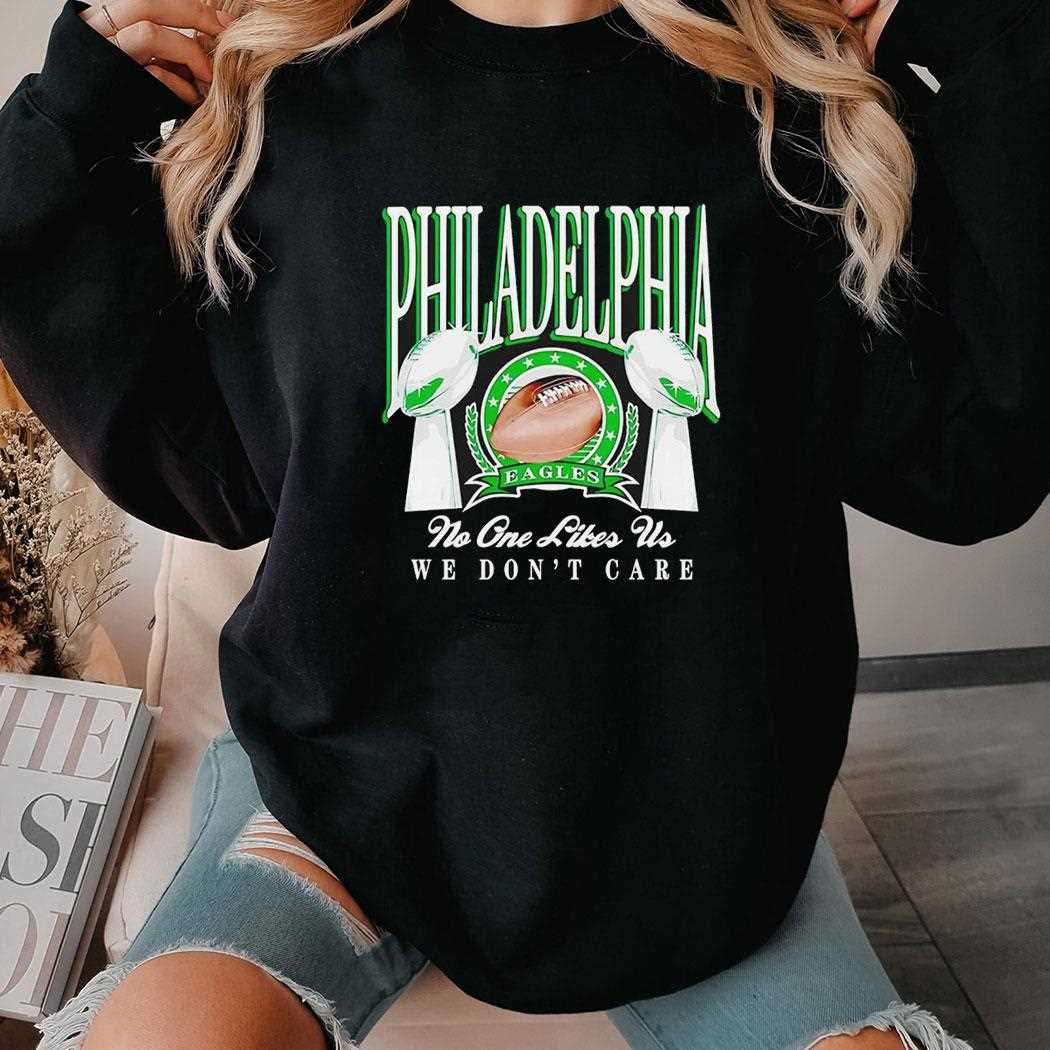 Philadelphia Eagles Trophies No One Likes Us We Dont Care Shirt