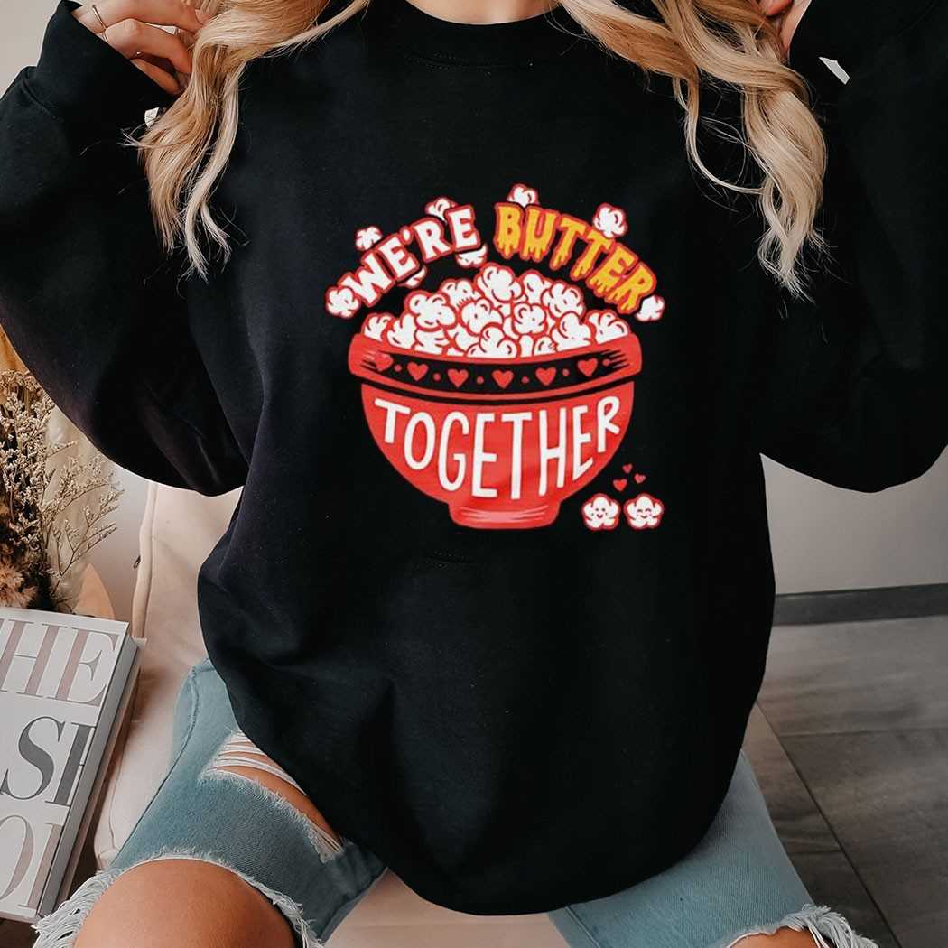 Popcorn Were Butter Together Shirt Popcorn Were Butter Together Shirt