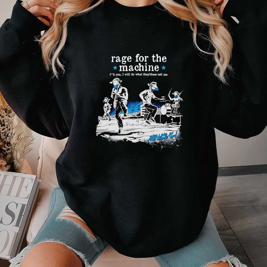 Rage For The Machine Fk You I Will Do What They Or Them Tell Me Shirt
