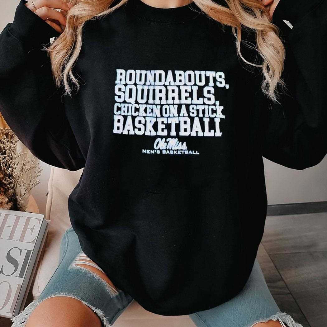 Roundabouts Squirrels Chicken On A Stick Ole Miss Basketball Shirt