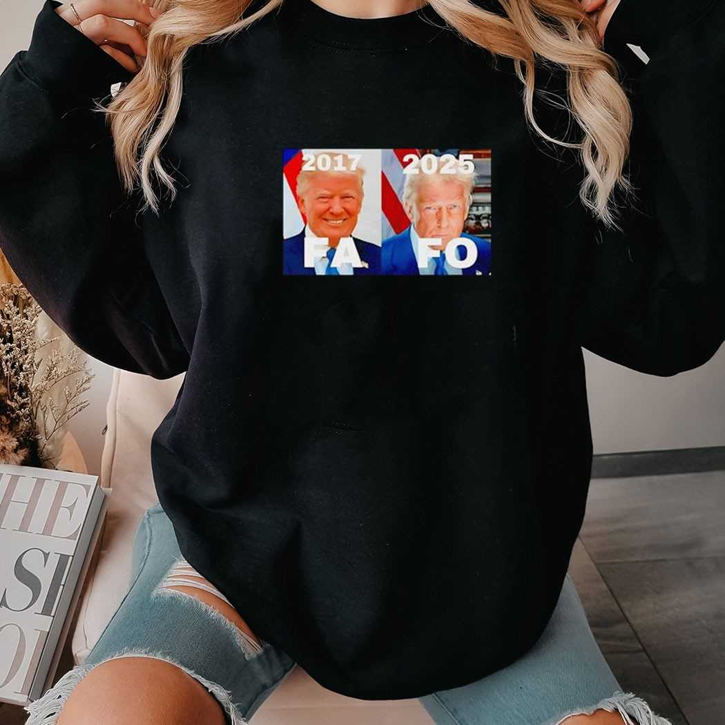Trump Fafo 2017 2025 Shirt