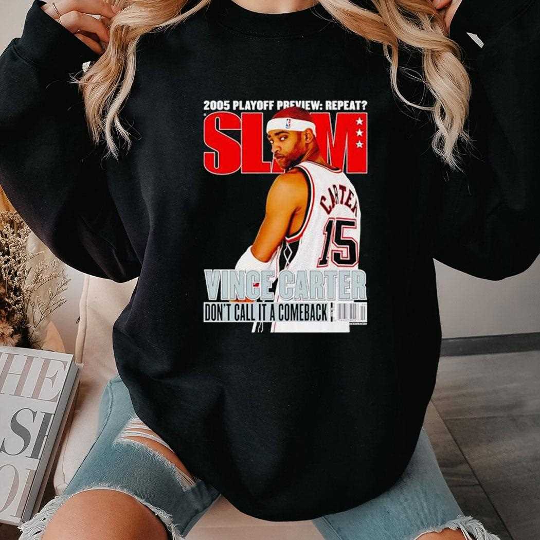 Vince Carter 2005 Playoff Preview Repeat Slam Dont Call It A Comeback Shirt