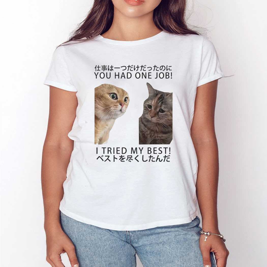 Cats You Had One Job I Tried My Best Shirt