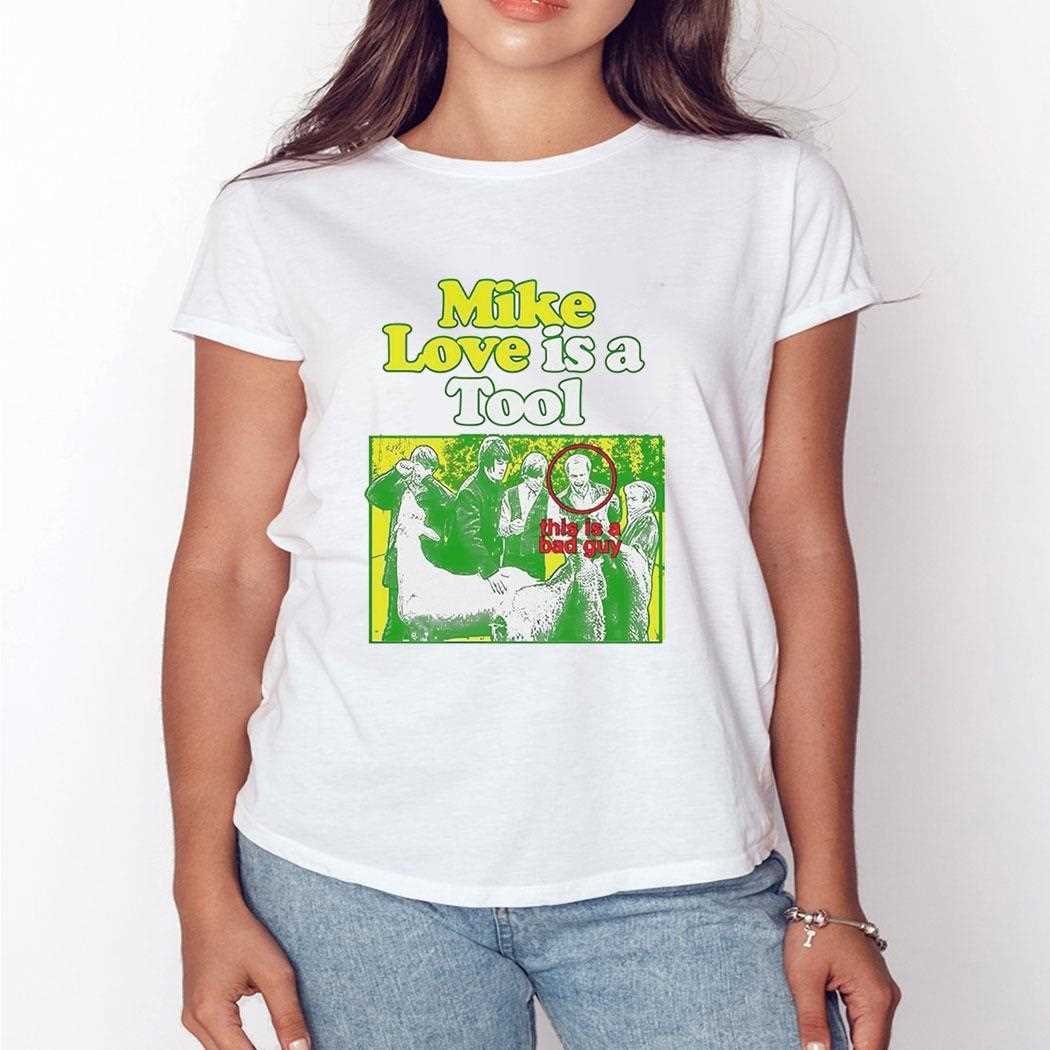 Mike Love Is A Tool This Is A Bad Guy Shirt