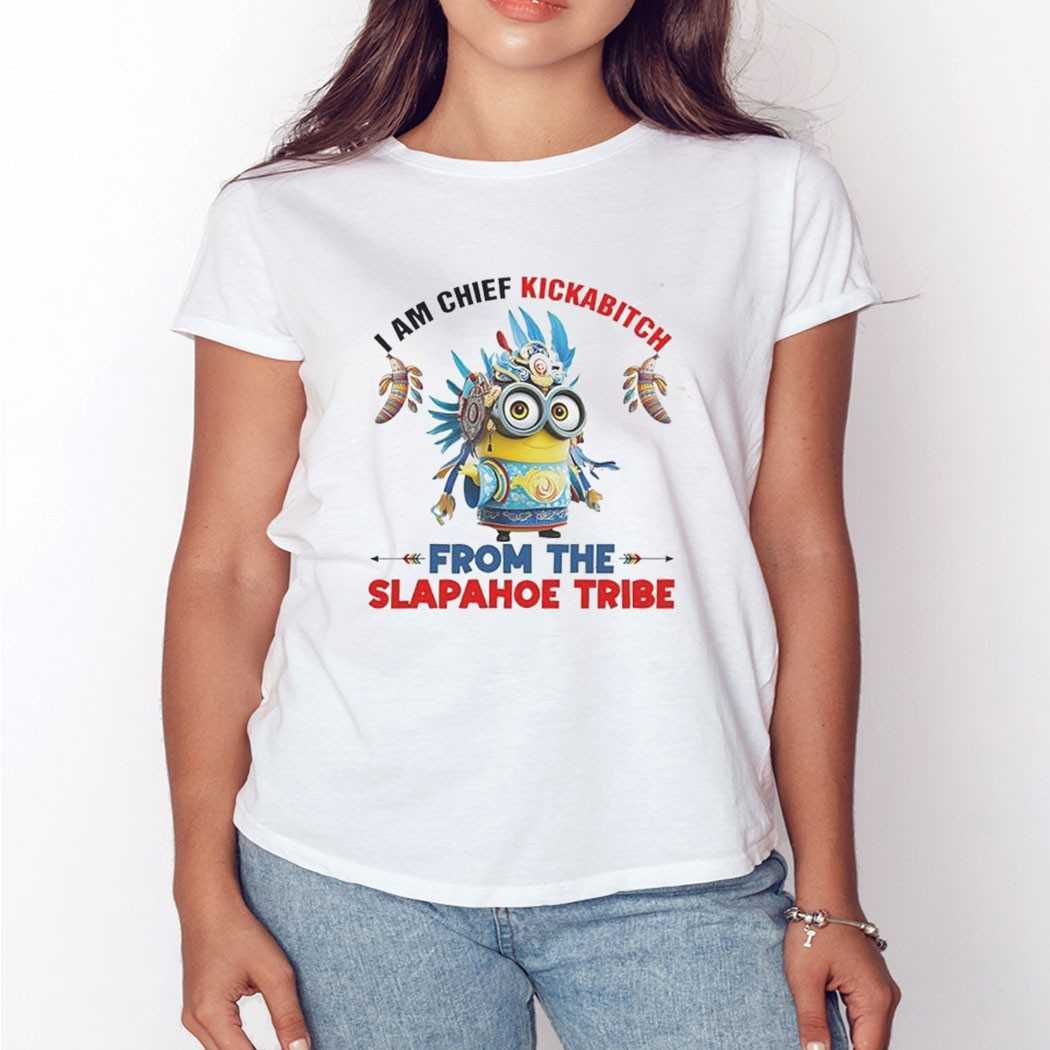Minions I Am Chief Kickabitch From The Slapahoe Tribe Shirt
