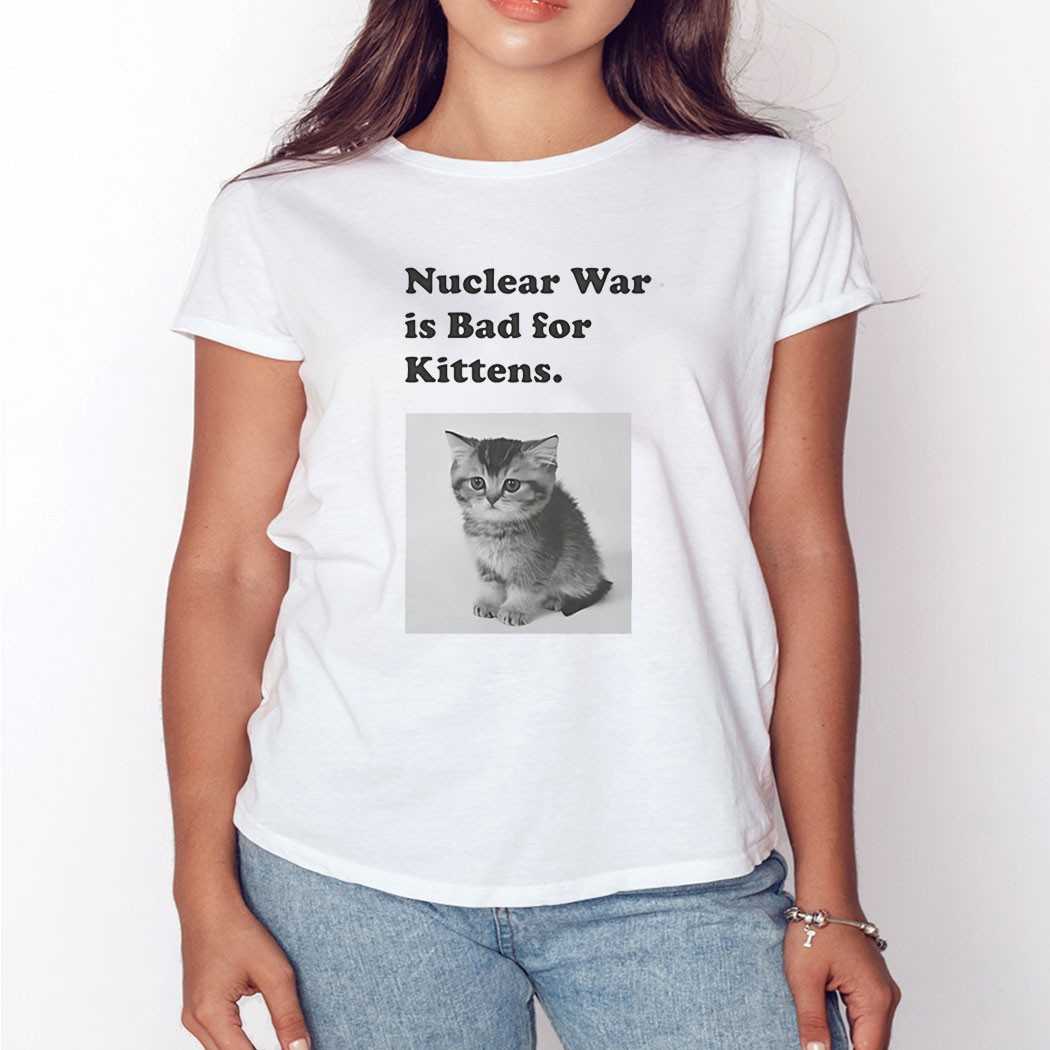Nuclear Is Bad For Kittens Shirt Nuclear Is Bad For Kittens Shirt