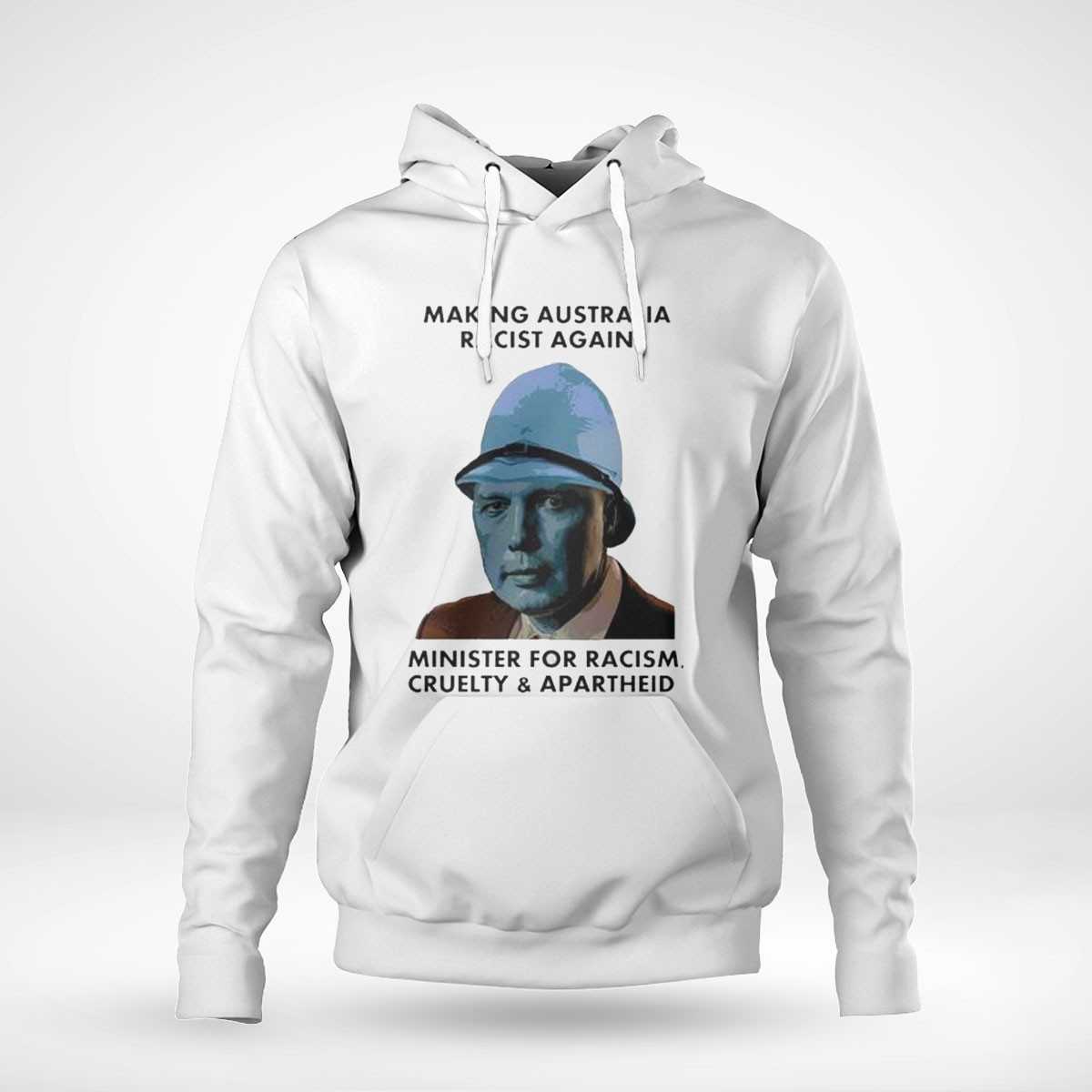 Making Australia Racist Again Minister For Racism Cruelty And Apartheid Shirt Making Australia Racist Again Minister For Racism Cruelty And Apartheid Shirt