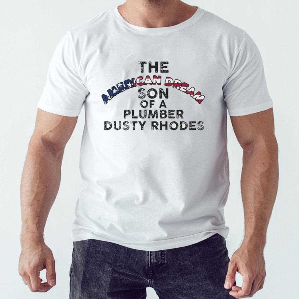 Dusty Rhodes The American Dream Son Of A Plumber Shirt