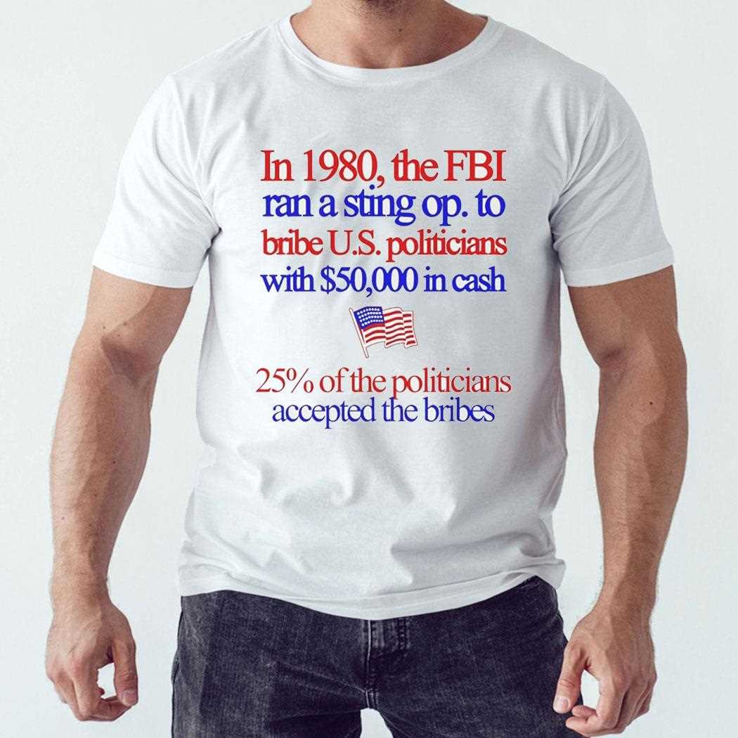 In 1980 The Fbi Ran A Sting Op To Bribe Us Politicians With 50000 In Cash Shirt